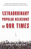Extraordinary Popular Delusions of Our Times Extraordinary Popular Delusions of Our Times