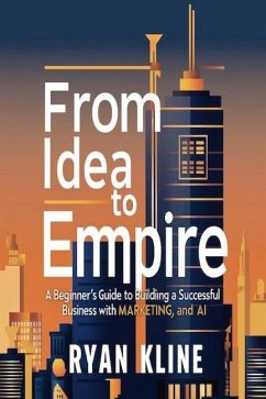 From Idea to Empire - Kline, Ryan