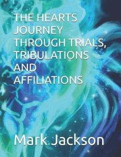 The Hearts Journey Through Trials, Tribulations and Affiliations - Jackson, Mark