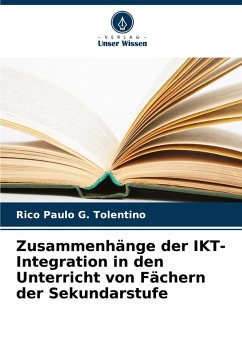 Zusammenhänge der IKT-Integration in den Unterricht von Fächern der Sekundarstufe - Tolentino, Rico Paulo G.