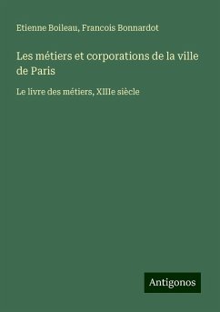 Les métiers et corporations de la ville de Paris - Boileau, Etienne; Bonnardot, Francois