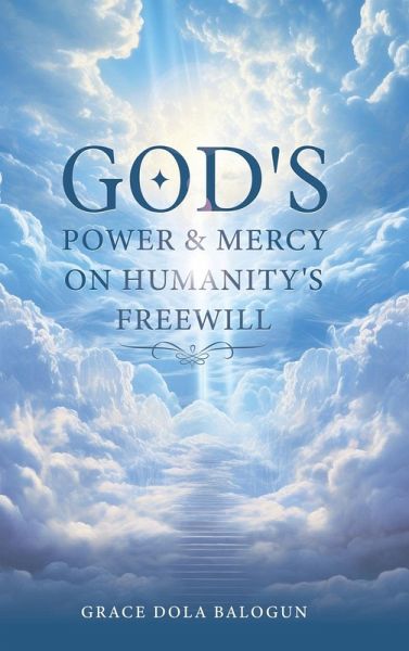 God's Power and Mercy On Humanity's Free Will God's Power and Mercy On Humanity's Free Will