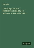 Erinnerungen an Felix Mendelssohn-Bartholdy; ein Kuenstler- und Menschenleben Erinnerungen an Felix Mendelssohn-Bartholdy; ein Kuenstler- und Menschenleben