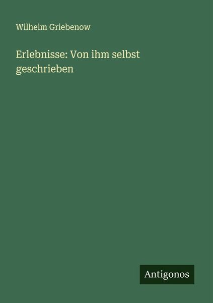 Erlebnisse: Von ihm selbst geschrieben