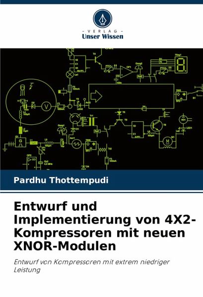 Entwurf und Implementierung von 4X2-Kompressoren mit neuen XNOR-Modulen Entwurf und Implementierung von 4X2-Kompressoren mit neuen XNOR-Modulen