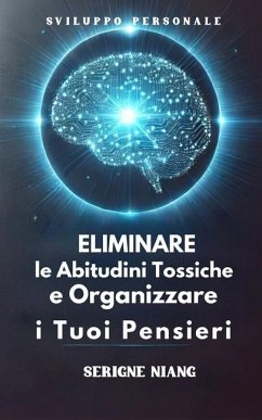 Eliminare le Abitudini Tossiche e Organizzare i Tuoi Pensieri - Niang, Serigne