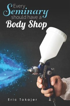 Every Seminary Should Have a Body Shop - Tokajer, Eric