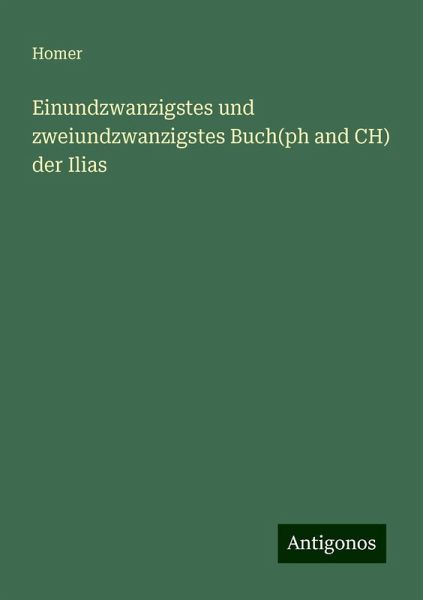 Einundzwanzigstes und zweiundzwanzigstes Buch(ph and CH) der Ilias