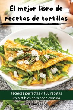 El mejor libro de recetas de tortillas - Cesar Leon