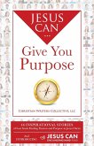 Jesus Can Give You Purpose Jesus Can Give You Purpose