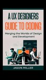 A UX Designers Guide to Coding A UX Designers Guide to Coding