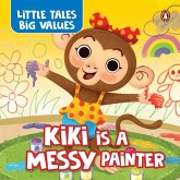 Little Tales Big Values: Kiki Is a Messy Painter Little Tales Big Values: Kiki Is a Messy Painter