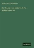 Ein Gedicht- und Liederbuch für praktische Aerzte Ein Gedicht- und Liederbuch für praktische Aerzte