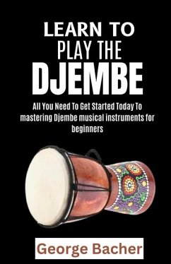 Learn to Play the Djembe - Bacher, George