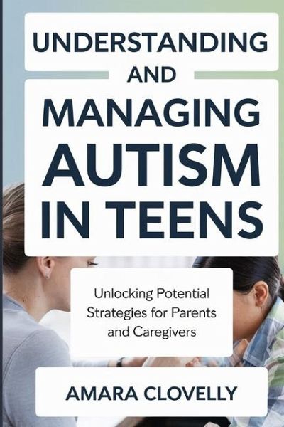 Understanding and Managing Autism in Teens Understanding and Managing Autism in Teens