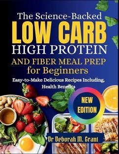 The Science-Backed Low Carb, High Protein, and Fiber Meal Prep for Beginners - Grant, Deborah M