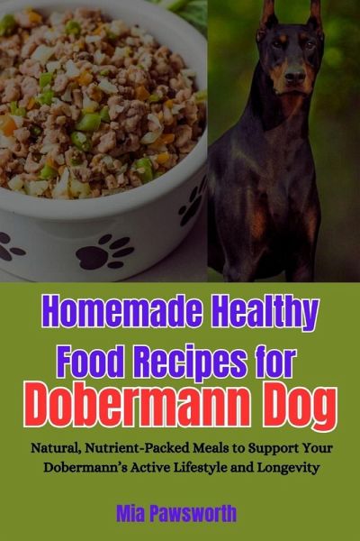 Homemade Healthy Food Recipes for Dobermann Dog