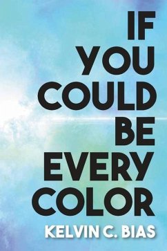 If You Could Be Every Color - Bias, Kelvin C