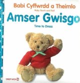 Babi Cyffwrdd a Theimlo: Amser Gwisgo / Baby Touch and Feel: Time to Dress Babi Cyffwrdd a Theimlo: Amser Gwisgo / Baby Touch and Feel: Time to Dress