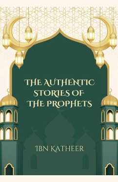 The Authentic Stories of the Prophets - Katheer, Ibn