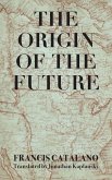 The Origin of the Future The Origin of the Future