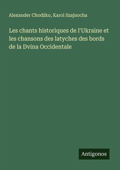 Cover Les chants historiques de l'Ukraine et les chansons des latyches des bords de la Dvina Occidentale