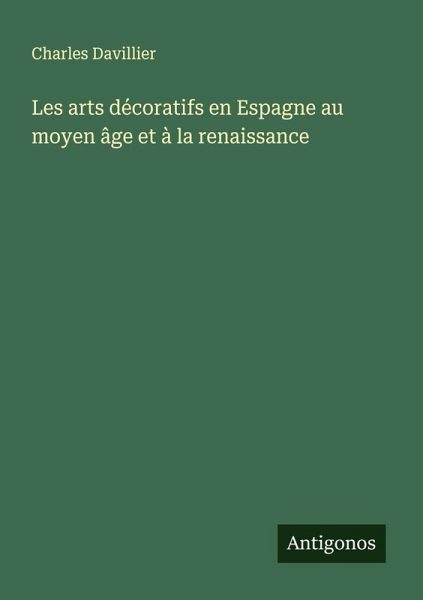 Les arts décoratifs en Espagne au moyen âge et à la renaissance Les arts décoratifs en Espagne au moyen âge et à la renaissance