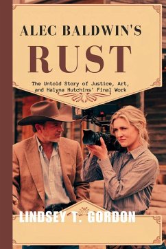 Alec Baldwin's Rust - Gordon, Lindsey T.