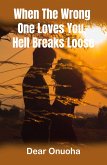 When The Wrong One Loves You, Hell Breaks Loose