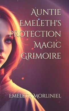 Auntie Emeleth's Protection Magic Grimoire - Morliniel, Emeleth