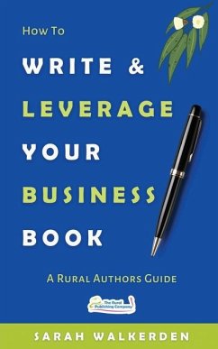 How to Write & Leverage Your Business Book - Walkerden, Sarah