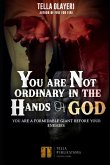 You Are Not Ordinary In The Hands Of God