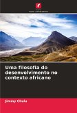 Uma filosofia do desenvolvimento no contexto africano Uma filosofia do desenvolvimento no contexto africano
