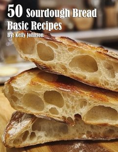 50 Sourdough Bread Basic Recipes - Johnson, Kelly 50 Sourdough Bread Basic Recipes - Johnson, Kelly
