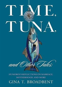 Time, Tuna, and Other Tales - Broadbent, Gina T