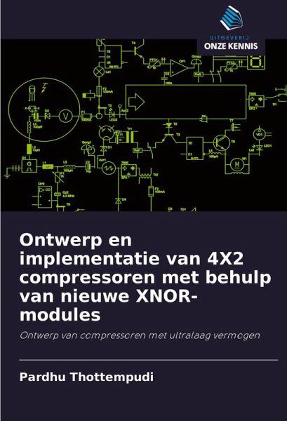 Ontwerp en implementatie van 4X2 compressoren met behulp van nieuwe XNOR-modules Ontwerp en implementatie van 4X2 compressoren met behulp van nieuwe XNOR-modules