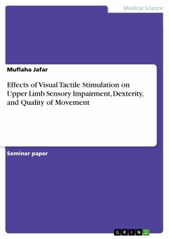 Effects of Visual Tactile Stimulation on Upper Limb Sensory Impairment, Dexterity, and Quality of Movement (eBook, ePUB) Effects of Visual Tactile Stimulation on Upper Limb Sensory Impairment, Dexterity, and Quality of Movement (eBook, ePUB)