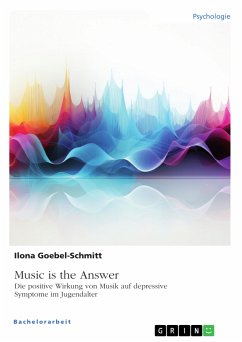 Music is the Answer. Die positive Wirkung von Musik auf depressive Symptome im Jugendalter (eBook, ePUB) Music is the Answer. Die positive Wirkung von Musik auf depressive Symptome im Jugendalter (eBook, ePUB)