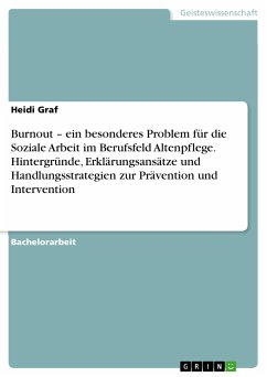 Burnout – ein besonderes Problem für die Soziale Arbeit im Berufsfeld Altenpflege. Hintergründe, Erklärungsansätze und Handlungsstrategien zur Prävention und Intervention (eBook, ePUB) Burnout – ein besonderes Problem für die Soziale Arbeit im Berufsfeld Altenpflege. Hintergründe, Erklärungsansätze und Handlungsstrategien zur Prävention und Intervention (eBook, ePUB)