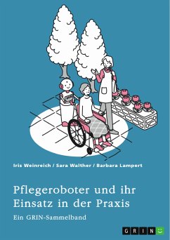 Pflegeroboter und ihr Einsatz in der Praxis. Mensch-Roboter-Kooperation, Sicherheitsaspekte, Einsatzfelder und ethische Überlegungen (eBook, ePUB)