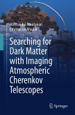 Searching for Dark Matter with Imaging Atmospheric Cherenkov Telescopes (eBook, PDF) Searching for Dark Matter with Imaging Atmospheric Cherenkov Telescopes (eBook, PDF)