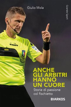 Anche gli arbitri hanno un cuore (eBook, ePUB) - Mola, Giulio