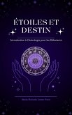 Étoiles et Destin: Introduction à l'Astrologie pour les Débutants (eBook, ePUB) Étoiles et Destin: Introduction à l'Astrologie pour les Débutants (eBook, ePUB)
