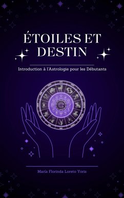 Étoiles et Destin: Introduction à l'Astrologie pour les Débutants (eBook, ePUB) - Yoris, Maria Florinda Loreto