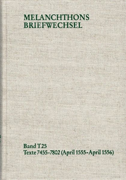 Melanchthons Briefwechsel / Textedition. T 25: Texte 7455-7802 (April 1555-April 1556) (eBook, PDF)