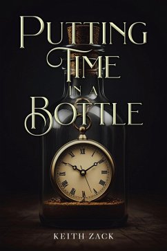 PUTTING TIME IN A BOTTLE (eBook, ePUB) - Zack, Keith