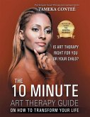 The 10 Minute Art Therapy Guide on How to Transform Your Life (eBook, ePUB) The 10 Minute Art Therapy Guide on How to Transform Your Life (eBook, ePUB)