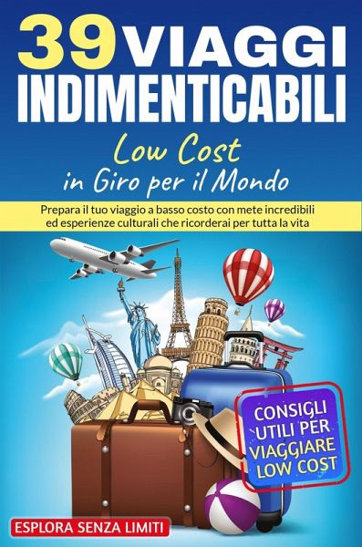 39 viaggi indimenticabili low cost in giro per il mondo (eBook, ePUB) 39 viaggi indimenticabili low cost in giro per il mondo (eBook, ePUB)
