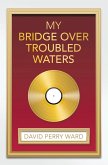 My Bridge over Troubled Waters (eBook, ePUB) My Bridge over Troubled Waters (eBook, ePUB)