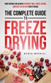 The Complete Guide To Freeze Drying: How Anyone Can Achieve Nutrient-Rich, Space-Saving, and Cost-Effective Food Storage (eBook, ePUB) The Complete Guide To Freeze Drying: How Anyone Can Achieve Nutrient-Rich, Space-Saving, and Cost-Effective Food Storage (eBook, ePUB)